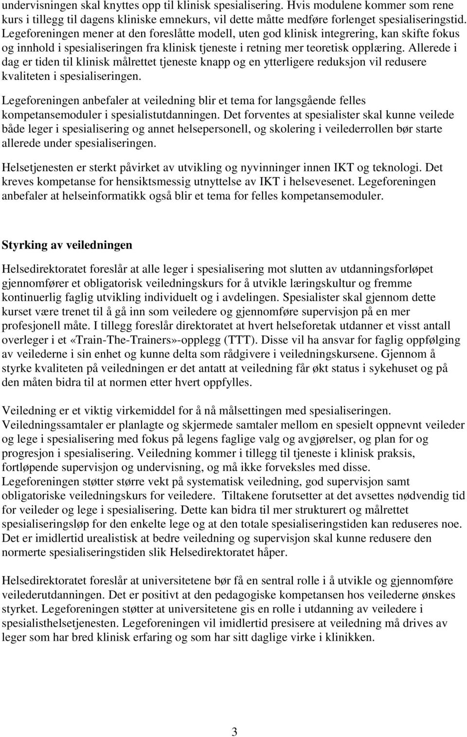 Allerede i dag er tiden til klinisk målrettet tjeneste knapp og en ytterligere reduksjon vil redusere kvaliteten i spesialiseringen.