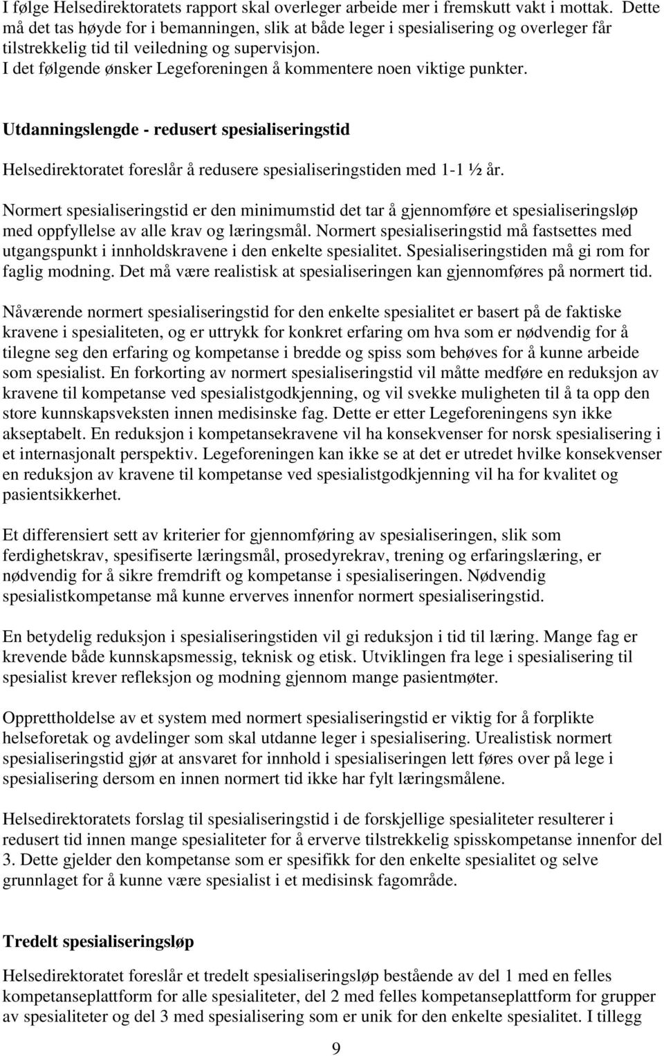 I det følgende ønsker Legeforeningen å kommentere noen viktige punkter. Utdanningslengde - redusert spesialiseringstid Helsedirektoratet foreslår å redusere spesialiseringstiden med 1-1 ½ år.