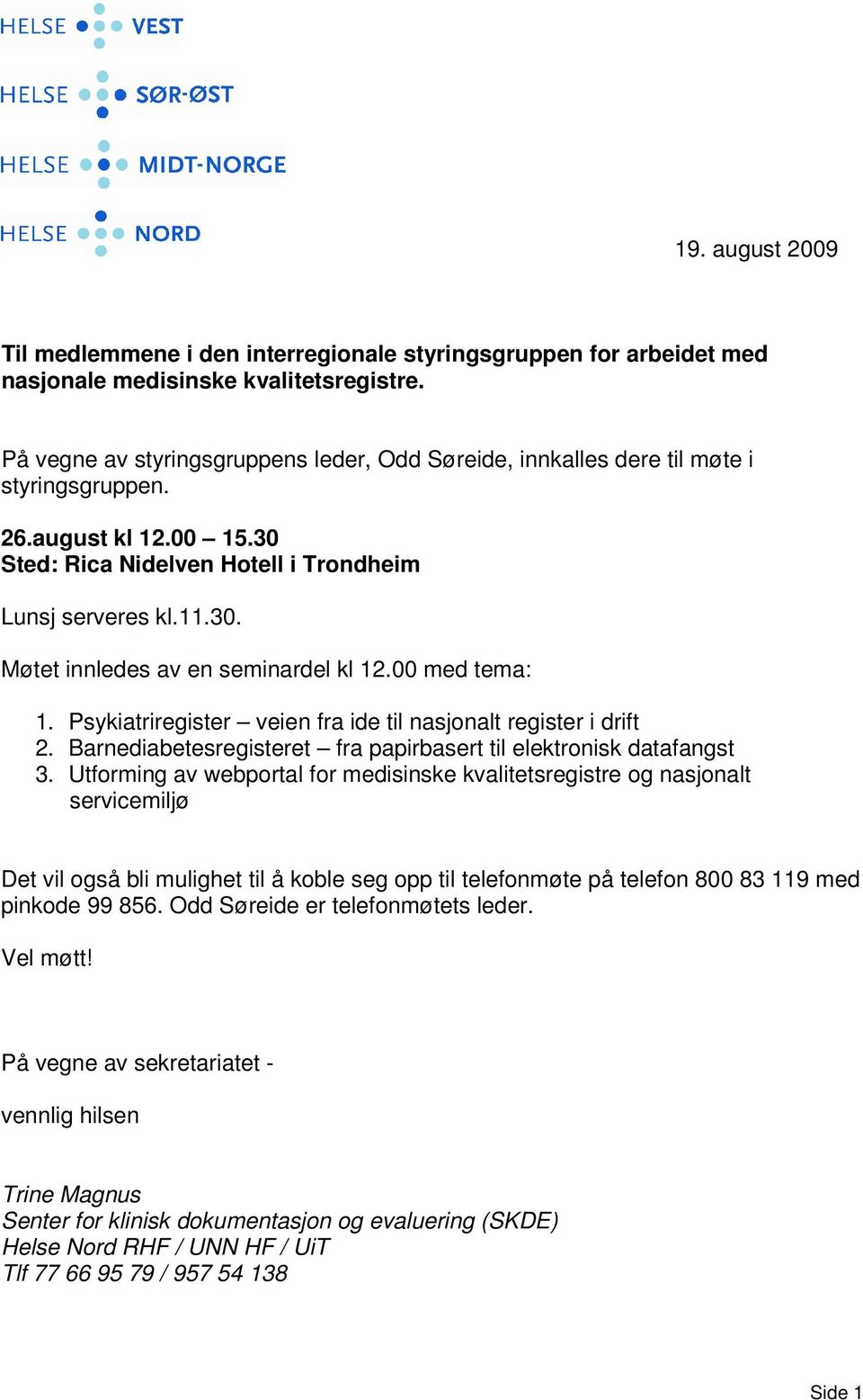 00 med tema: 1. Psykiatriregister veien fra ide til nasjonalt register i drift 2. Barnediabetesregisteret fra papirbasert til elektronisk datafangst 3.