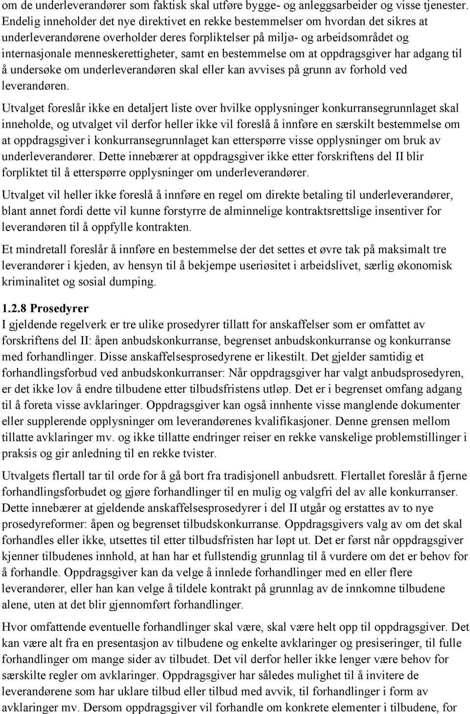 menneskerettigheter, samt en bestemmelse om at oppdragsgiver har adgang til å undersøke om underleverandøren skal eller kan avvises på grunn av forhold ved leverandøren.