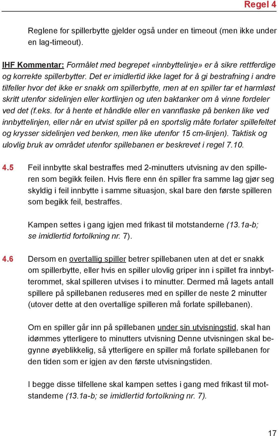 Det er imid ler tid ikke la get for å gi bestrafning i and re til fel ler hvor det ikke er snakk om spil ler byt te, men at en spil ler tar et harm løst skritt uten for si de lin jen el ler kort lin