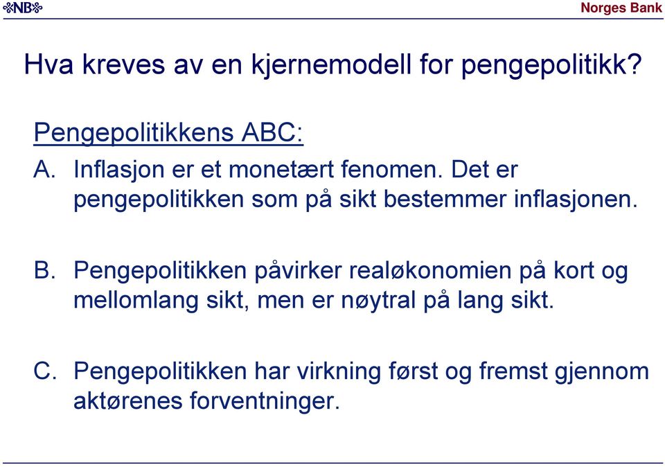 De er pengepolkken som på sk besemmer nflasjonen. B.