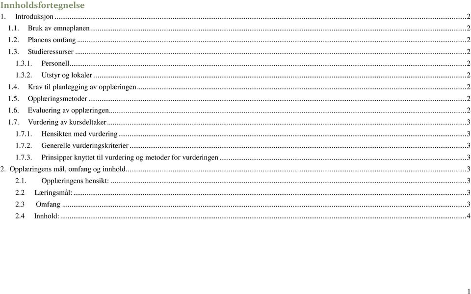 7.1. Hensikten med vurdering... 3 1.7.2. Generelle vurderingskriterier... 3 1.7.3. Prinsipper knyttet til vurdering og r for vurderingen... 3 2.