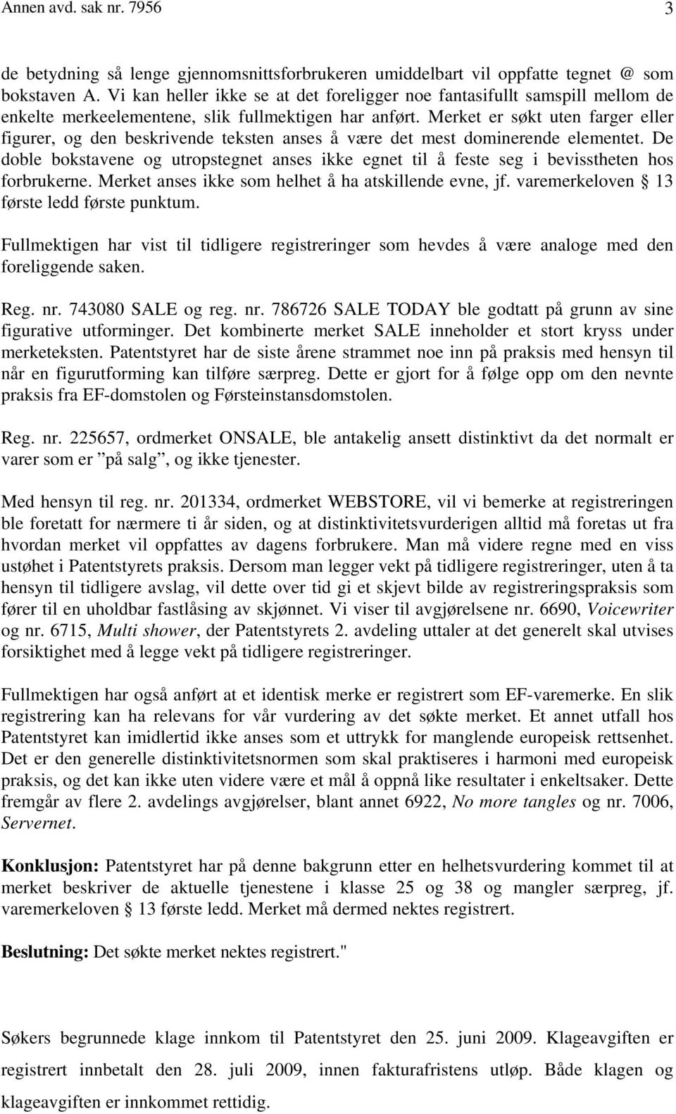 Merket er søkt uten farger eller figurer, og den beskrivende teksten anses å være det mest dominerende elementet.