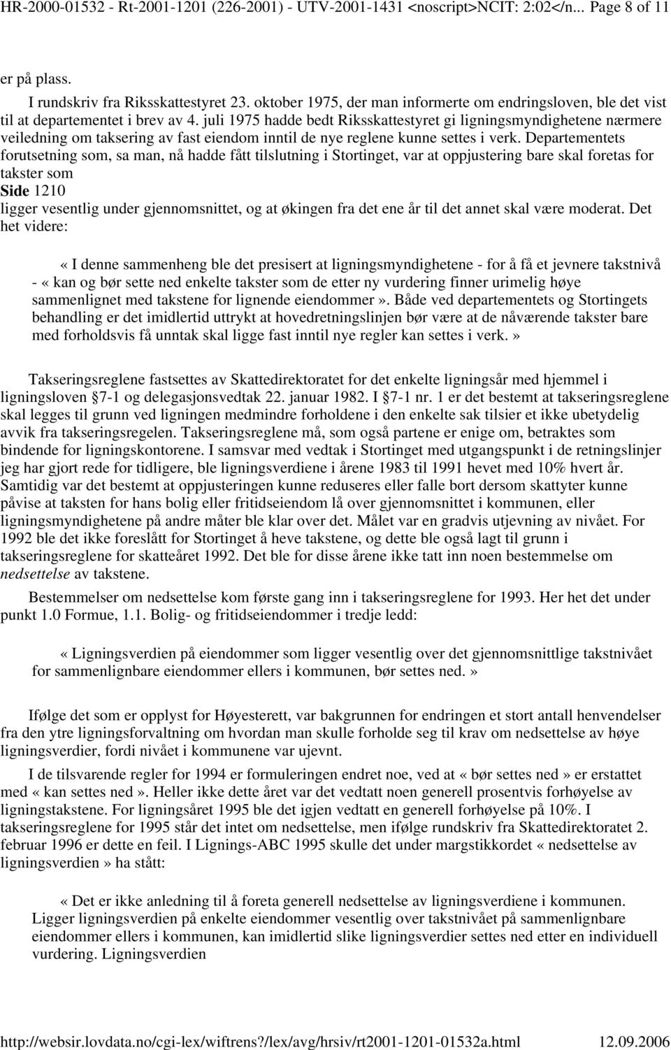 juli 1975 hadde bedt Riksskattestyret gi ligningsmyndighetene nærmere veiledning om taksering av fast eiendom inntil de nye reglene kunne settes i verk.