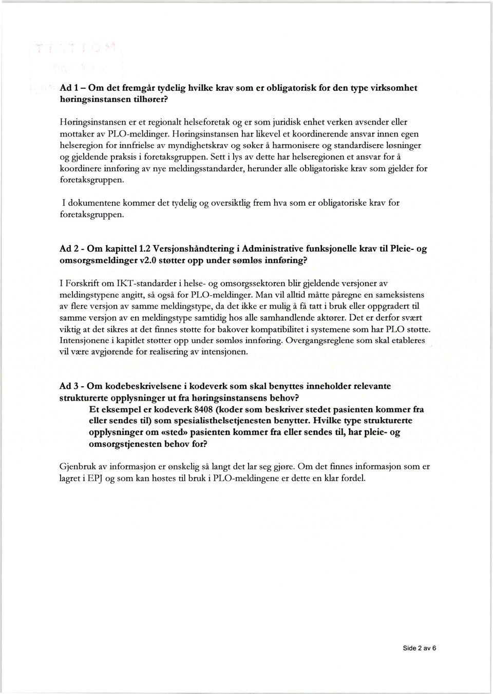 Horingsinstansen har likevel et koordinerende ansvar innen egen helseregion for innfrielse av myndighetskrav og søker å harmonisere og standardisere løsninger og gjeldende praksis i foretaksgruppen.