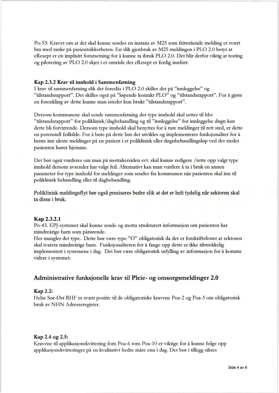 2 Kravtil innhold i Sammenfatning I krav til sammenfatning slik det foreslås i PLO 2.0 skilles det på "innleggelse" og "tilstandsrapport".