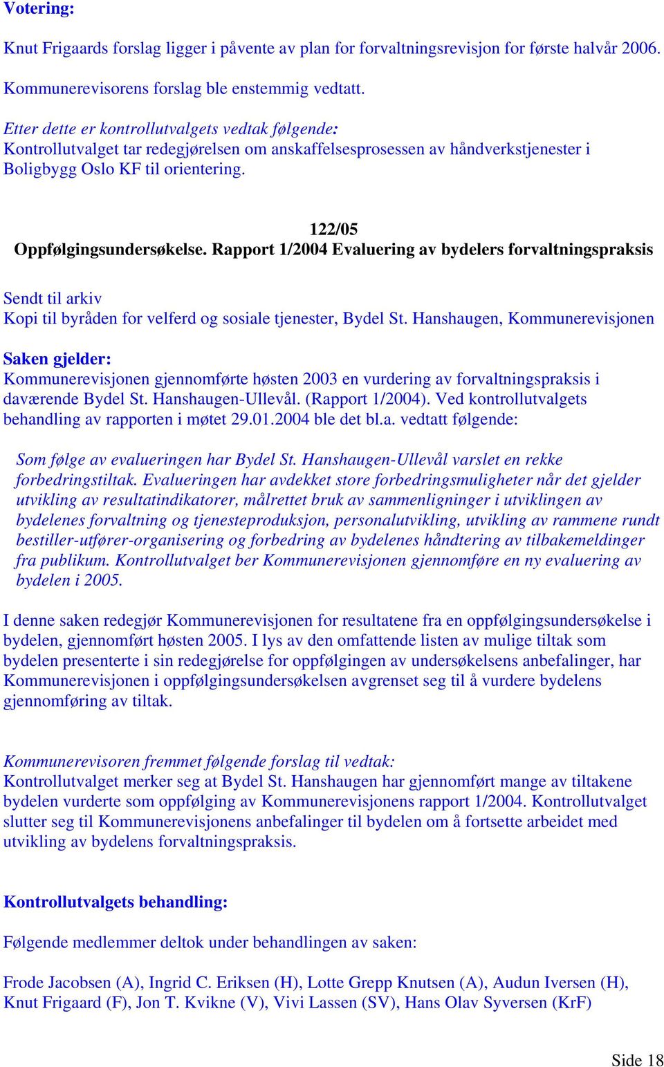 Rapport 1/2004 Evaluering av bydelers forvaltningspraksis Sendt til arkiv Kopi til byråden for velferd og sosiale tjenester, Bydel St.