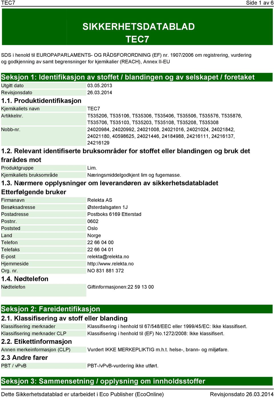 dato 03.05.2013 Revisjonsdato 26.03.2014 1.1. Produktidentifikasjon Kjemikaliets navn TEC7 Artikkelnr.