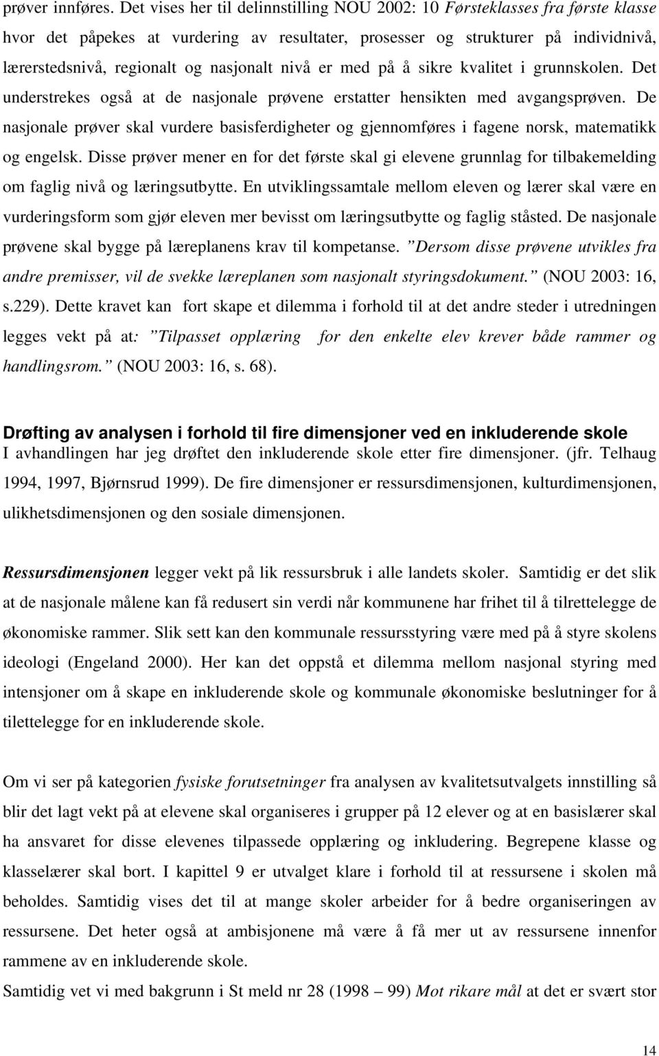 nasjonalt nivå er med på å sikre kvalitet i grunnskolen. Det understrekes også at de nasjonale prøvene erstatter hensikten med avgangsprøven.