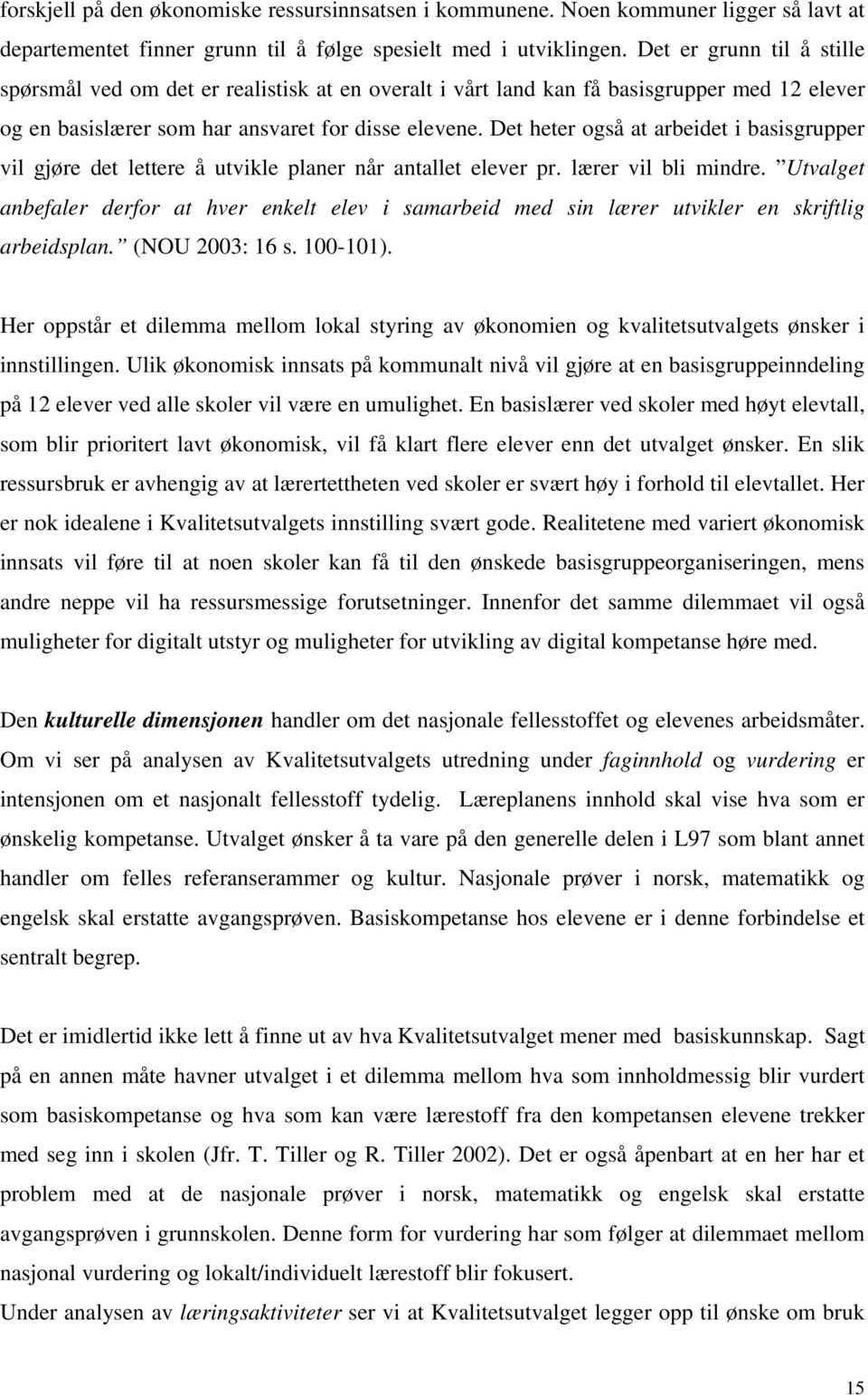 Det heter også at arbeidet i basisgrupper vil gjøre det lettere å utvikle planer når antallet elever pr. lærer vil bli mindre.