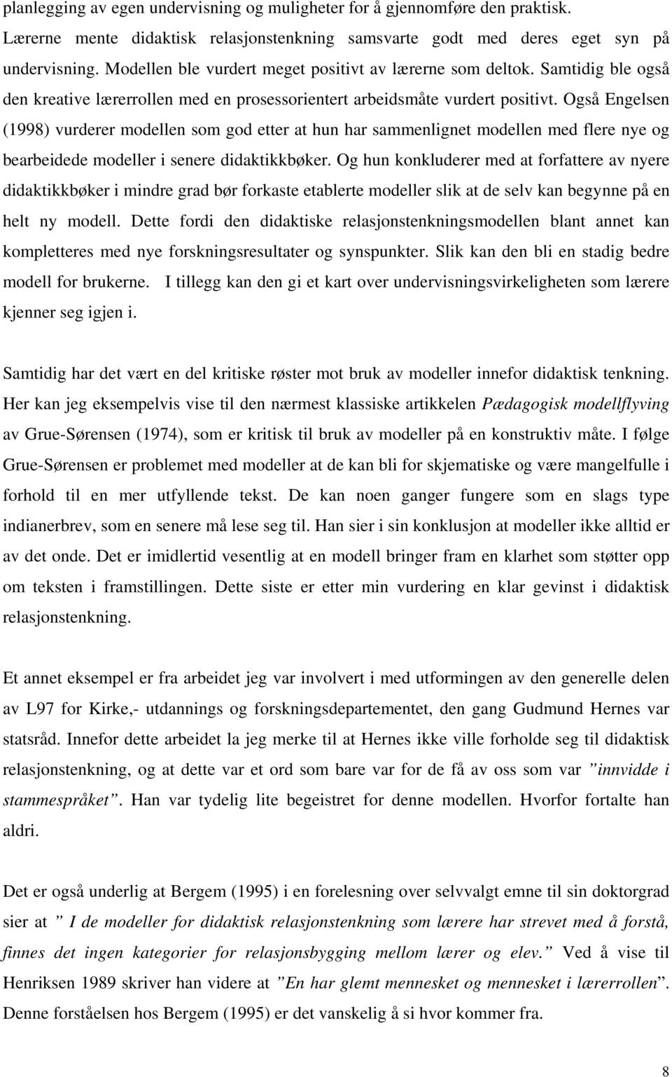 Også Engelsen (1998) vurderer modellen som god etter at hun har sammenlignet modellen med flere nye og bearbeidede modeller i senere didaktikkbøker.