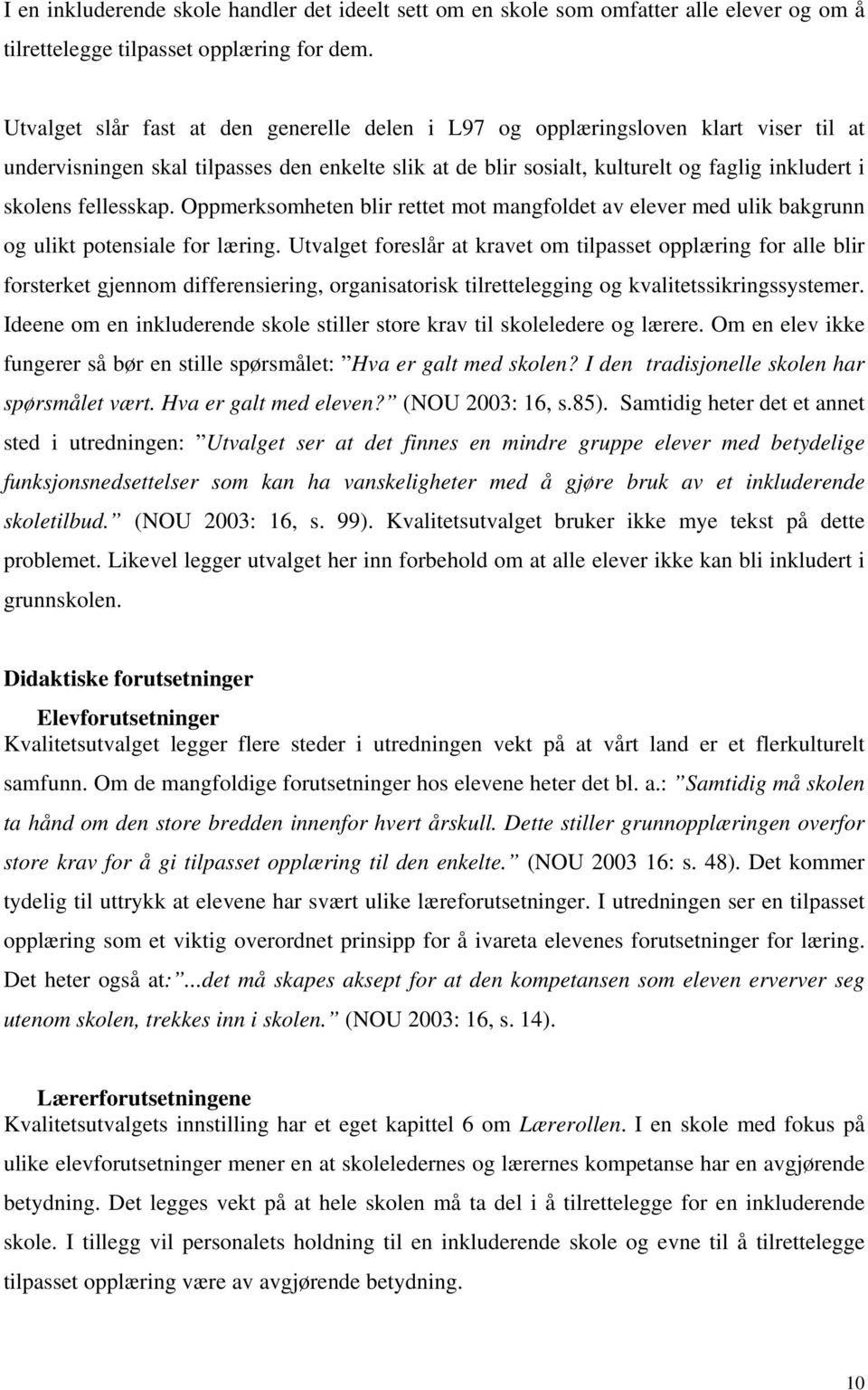 fellesskap. Oppmerksomheten blir rettet mot mangfoldet av elever med ulik bakgrunn og ulikt potensiale for læring.