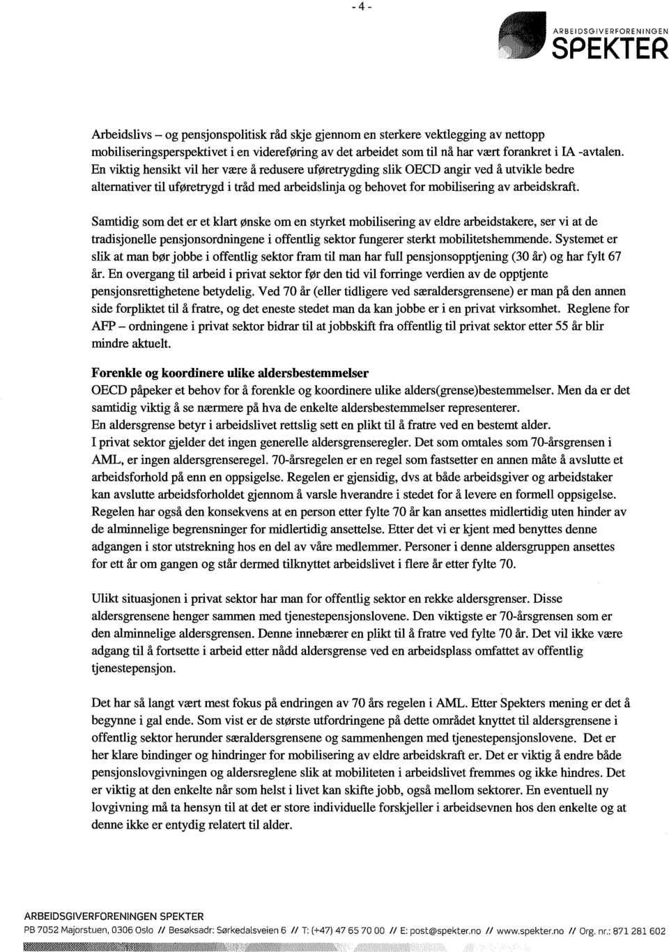 Samtidig som det er et klart ønske om en styrket mobilisering av eldre arbeidstakere, ser vi at de tradisjonelle pensjonsordningene i offentlig sektor fungerer sterkt mobilitetshemmende.