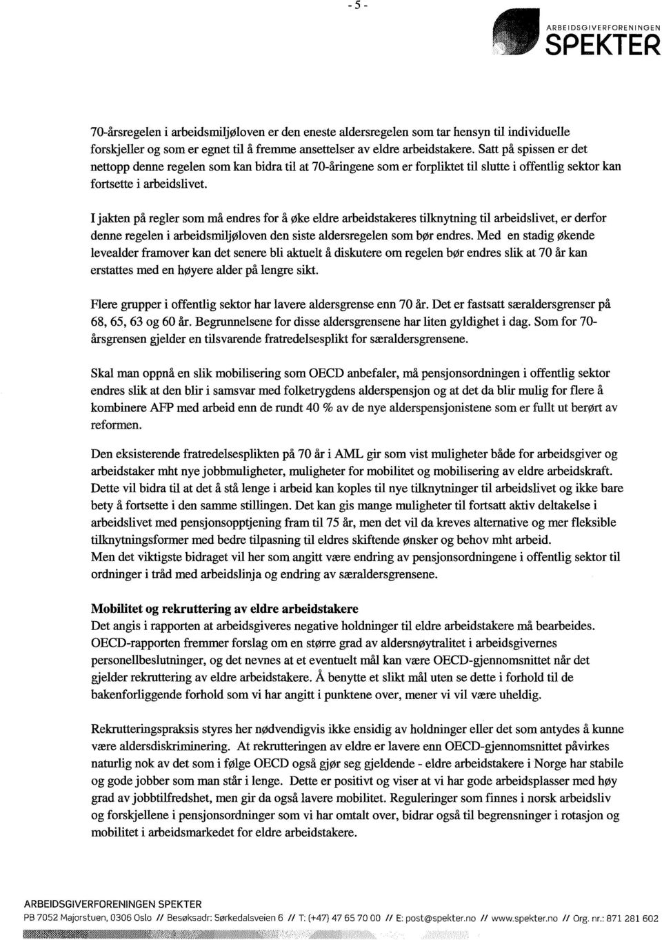 I jakten på regler som må endres for å øke eldre arbeidstakeres tilknytning til arbeidslivet, er derfor denne regelen i arbeidsmiljøloven den siste aldersregelen som bør endres.