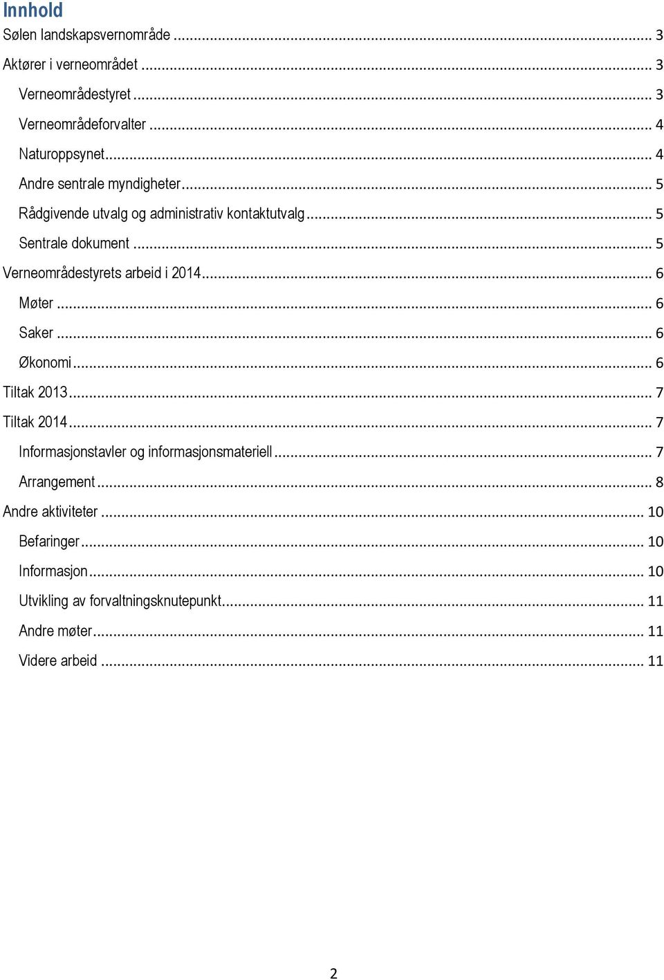 .. 5 Verneområdestyrets arbeid i 2014... 6 Møter... 6 Saker... 6 Økonomi... 6 Tiltak 2013... 7 Tiltak 2014.