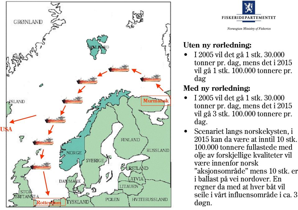 100.000 tonnere fullastede med olje av forskjellige kvaliteter vil være innenfor norsk aksjonsområde mens 10 stk.