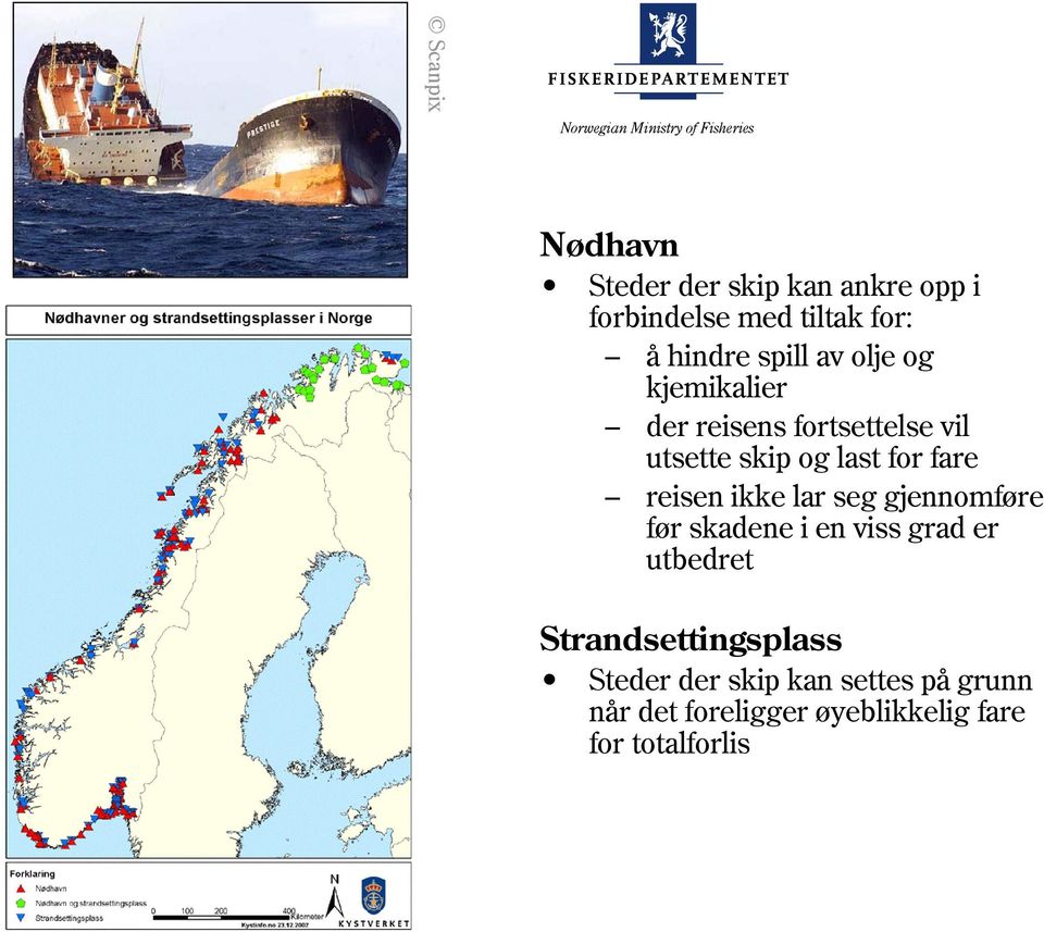 reisen ikke lar seg gjennomføre før skadene i en viss grad er utbedret