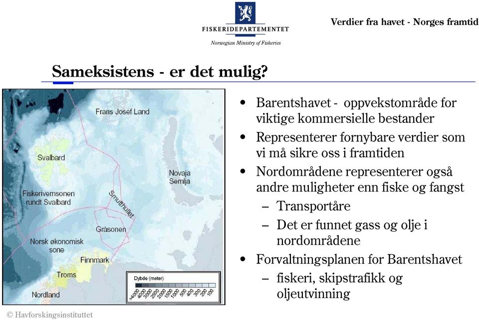 verdier som vi må sikre oss i framtiden Nordområdene representerer også andre muligheter enn