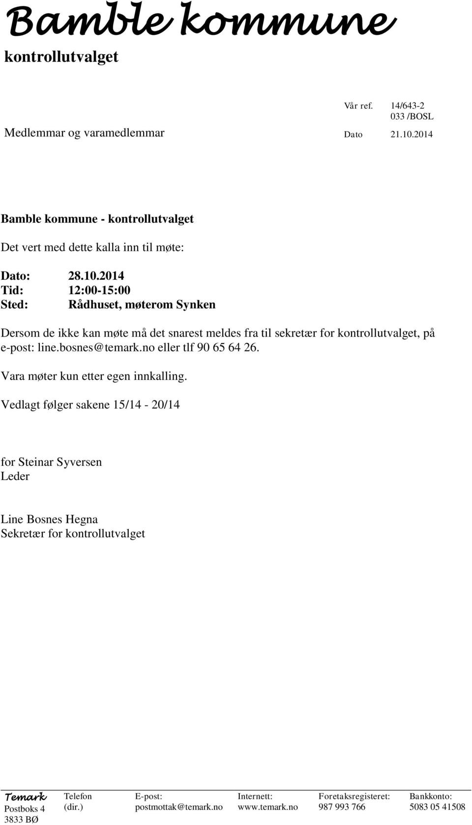 2014 Tid: 12:00-15:00 Sted: Rådhuset, møterom Synken Dersom de ikke kan møte må det snarest meldes fra til sekretær for, på e-post: line.