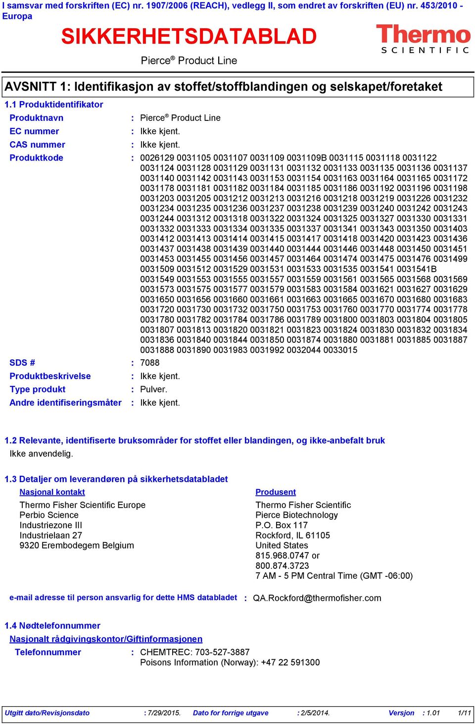 1 Produktidentifikator EC nummer CAS nummer Produktbeskrivelse Type produkt Andre identifiseringsmåter Produktkode 0026129 0031105 0031107 0031109 0031109B 0031115 0031118 0031122 0031124 0031128