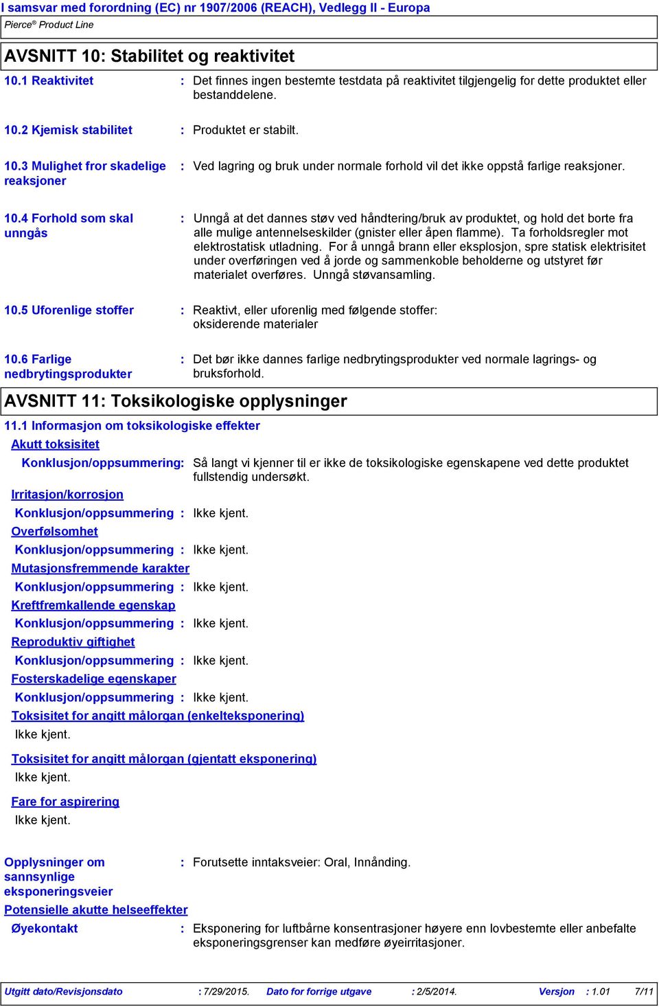 4 Forhold som skal unngås Unngå at det dannes støv ved håndtering/bruk av produktet, og hold det borte fra alle mulige antennelseskilder (gnister eller åpen flamme).