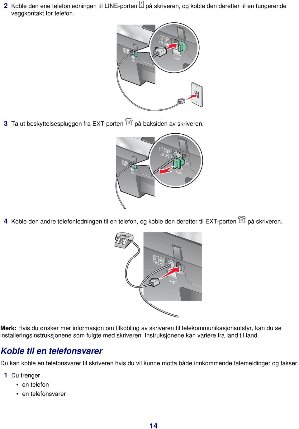 Merk: Hvis du ønsker mer informasjon om tilkobling av skriveren til telekommunikasjonsutstyr, kan du se installeringsinstruksjonene som fulgte med skriveren.