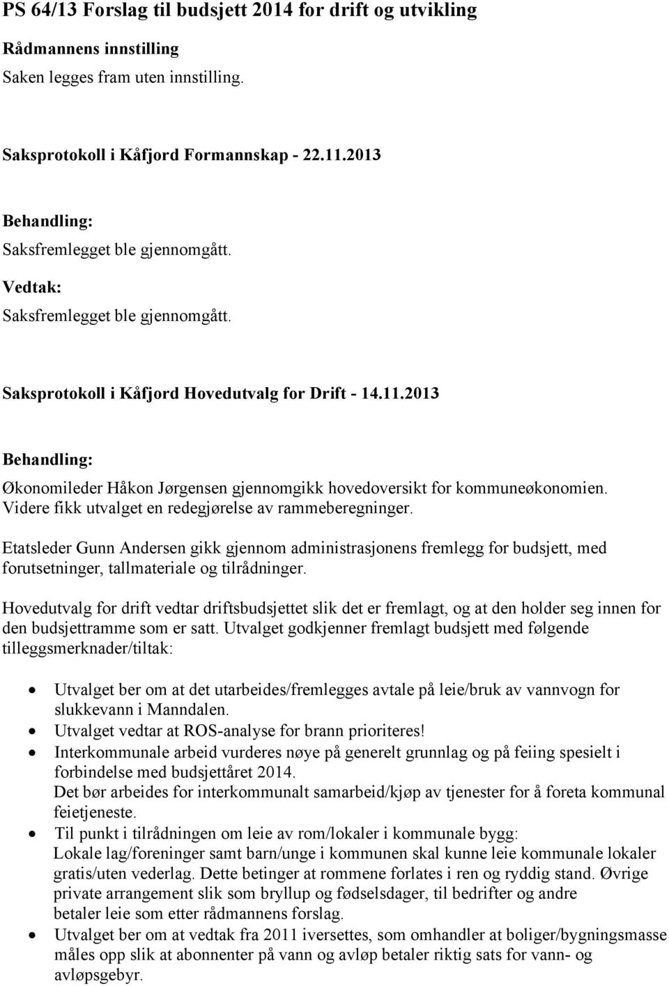 Etatsleder Gunn Andersen gikk gjennom administrasjonens fremlegg for budsjett, med forutsetninger, tallmateriale og tilrådninger.