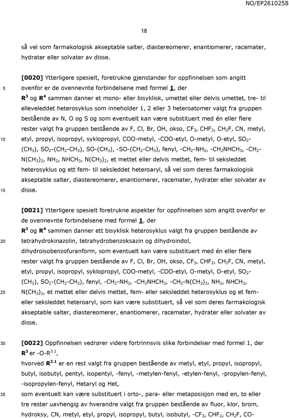 eller delvis umettet, tre- til elleveleddet heterosyklus som inneholder 1, 2 eller 3 heteroatomer valgt fra gruppen bestående av N, O og S og som eventuelt kan være substituert med én eller flere