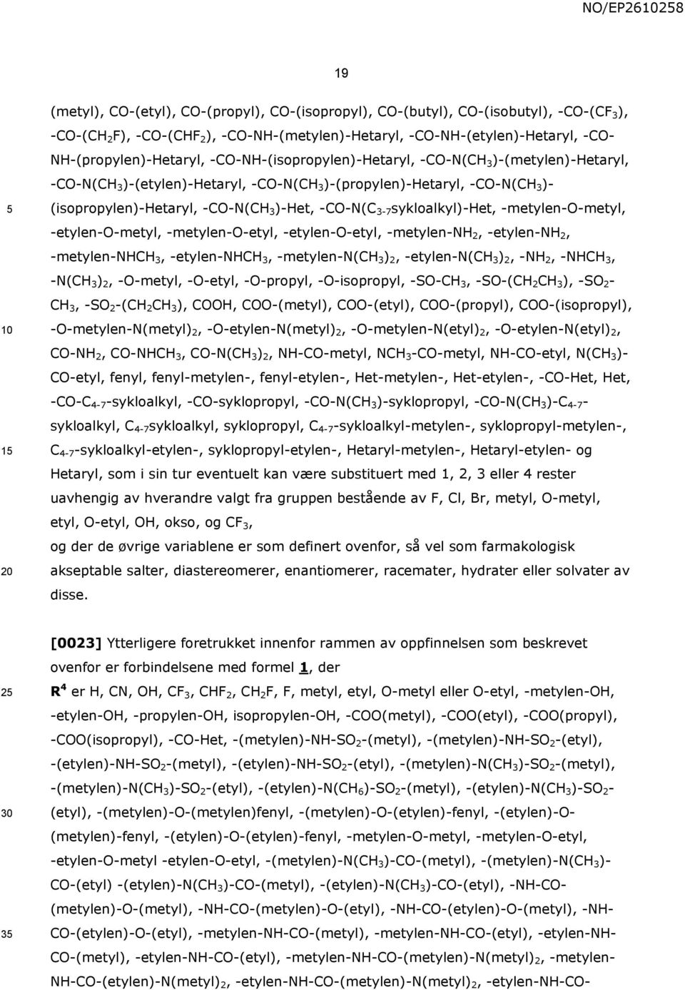 )-Het, -CO-N(C 3-7 sykloalkyl)-het, -metylen-o-metyl, -etylen-o-metyl, -metylen-o-etyl, -etylen-o-etyl, -metylen-nh 2, -etylen-nh 2, -metylen-nhch 3, -etylen-nhch 3, -metylen-n(ch 3 ) 2, -etylen-n(ch