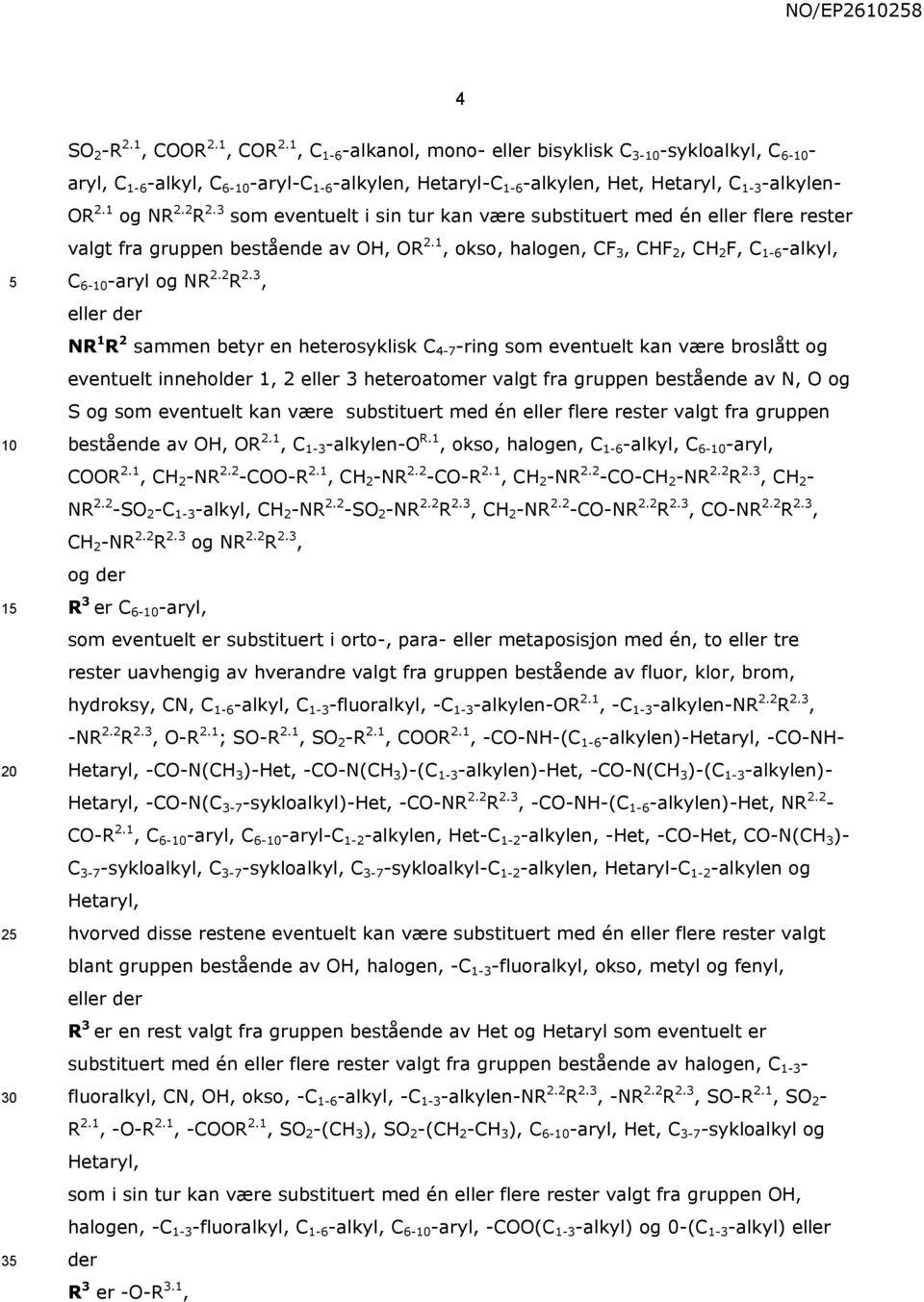 3 som eventuelt i sin tur kan være substituert med én eller flere rester valgt fra gruppen bestående av OH, OR 2.1, okso, halogen, CF 3, CHF 2, CH 2 F, C 1-6 -alkyl, C 6- -aryl og NR 2.2 R 2.