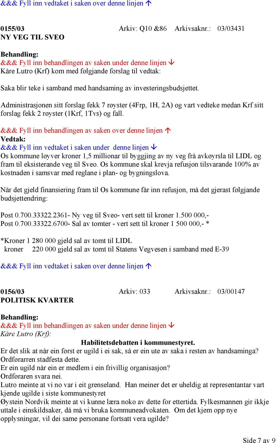 Vedtak: Os kommune løyver kroner 1,5 millionar til byggjing av ny veg frå avkøyrsla til LIDL og fram til eksisterande veg til Sveo.