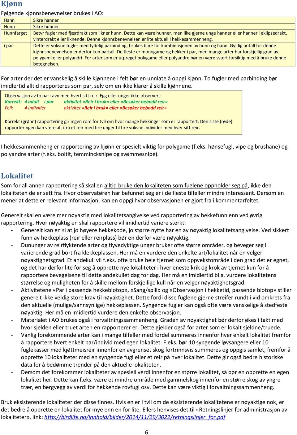 Dette er voksne fugler med tydelig parbinding, brukes bare for kombinasjonen av hunn og hann. Gyldig antall for denne kjønnsbenevnelsen er derfor kun partall.