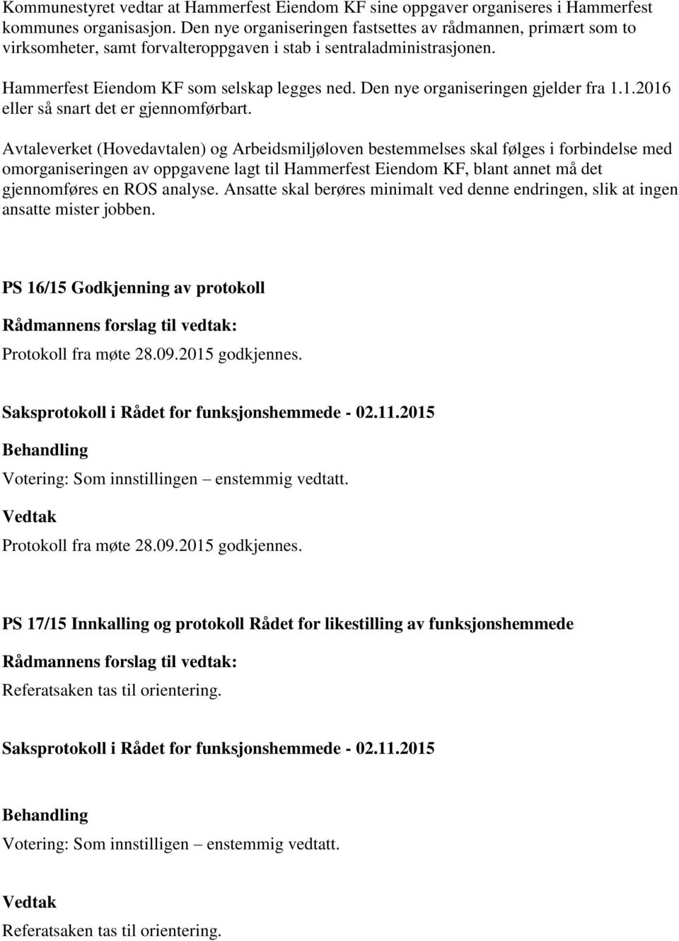 Den nye organiseringen gjelder fra 1.1.2016 eller så snart det er gjennomførbart.