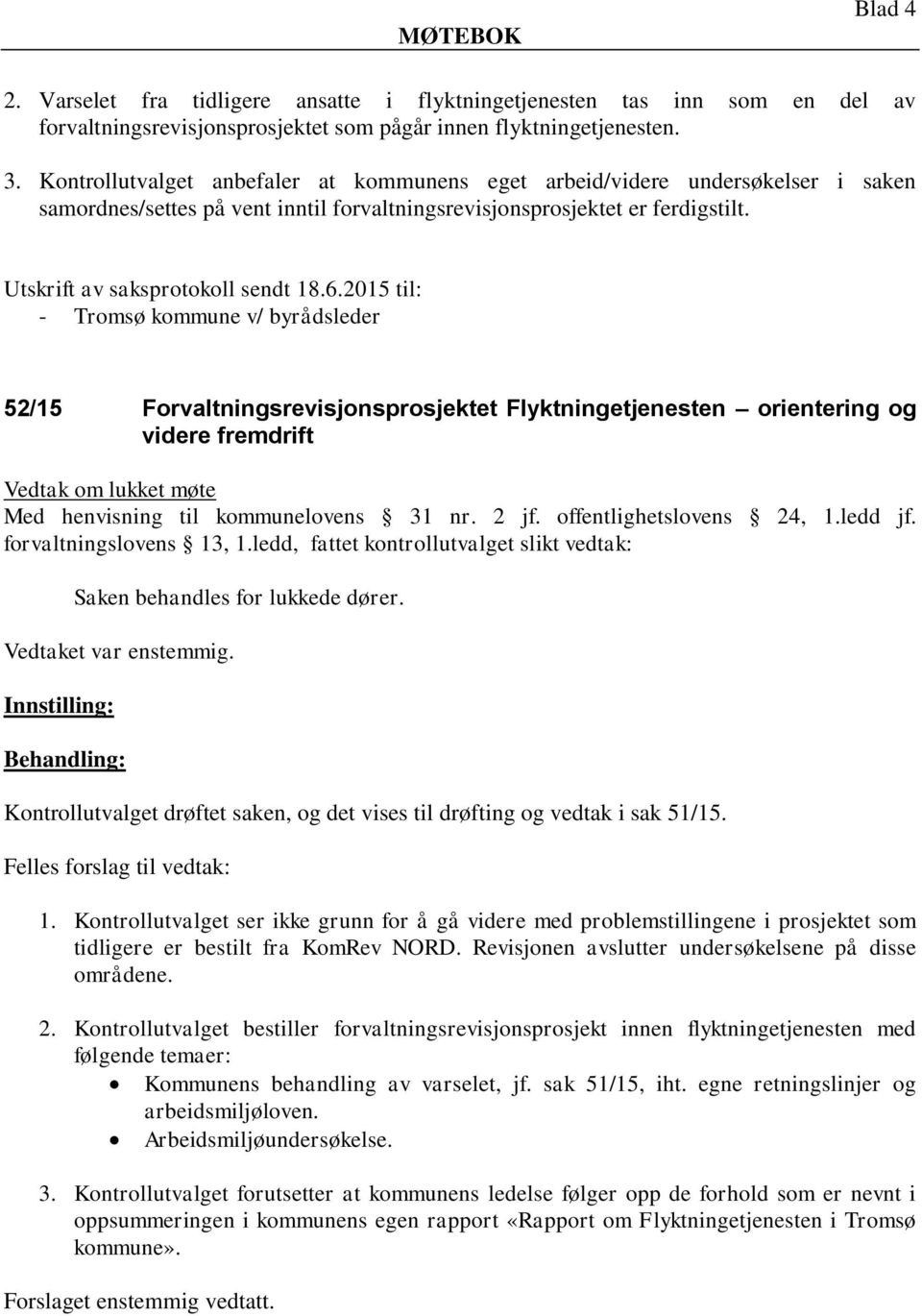 2015 til: - Tromsø kommune v/ byrådsleder 52/15 Forvaltningsrevisjonsprosjektet Flyktningetjenesten orientering og videre fremdrift Vedtak om lukket møte Med henvisning til kommunelovens 31 nr. 2 jf.