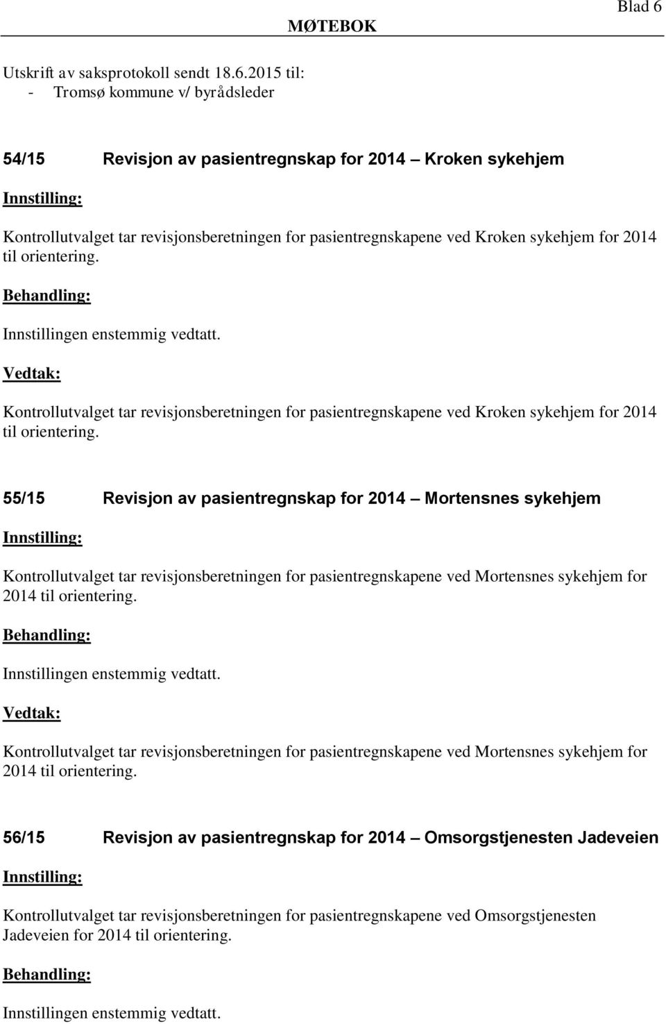 2015 til: - Tromsø kommune v/ byrådsleder 54/15 Revisjon av pasientregnskap for 2014 Kroken sykehjem Kontrollutvalget tar revisjonsberetningen for pasientregnskapene ved Kroken sykehjem for 2014 til