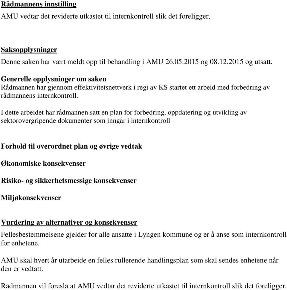 I dette arbeidet har rådmannen satt en plan for forbedring, oppdatering og utvikling av sektorovergripende dokumenter som inngår i internkontroll Forhold til overordnet plan og øvrige vedtak