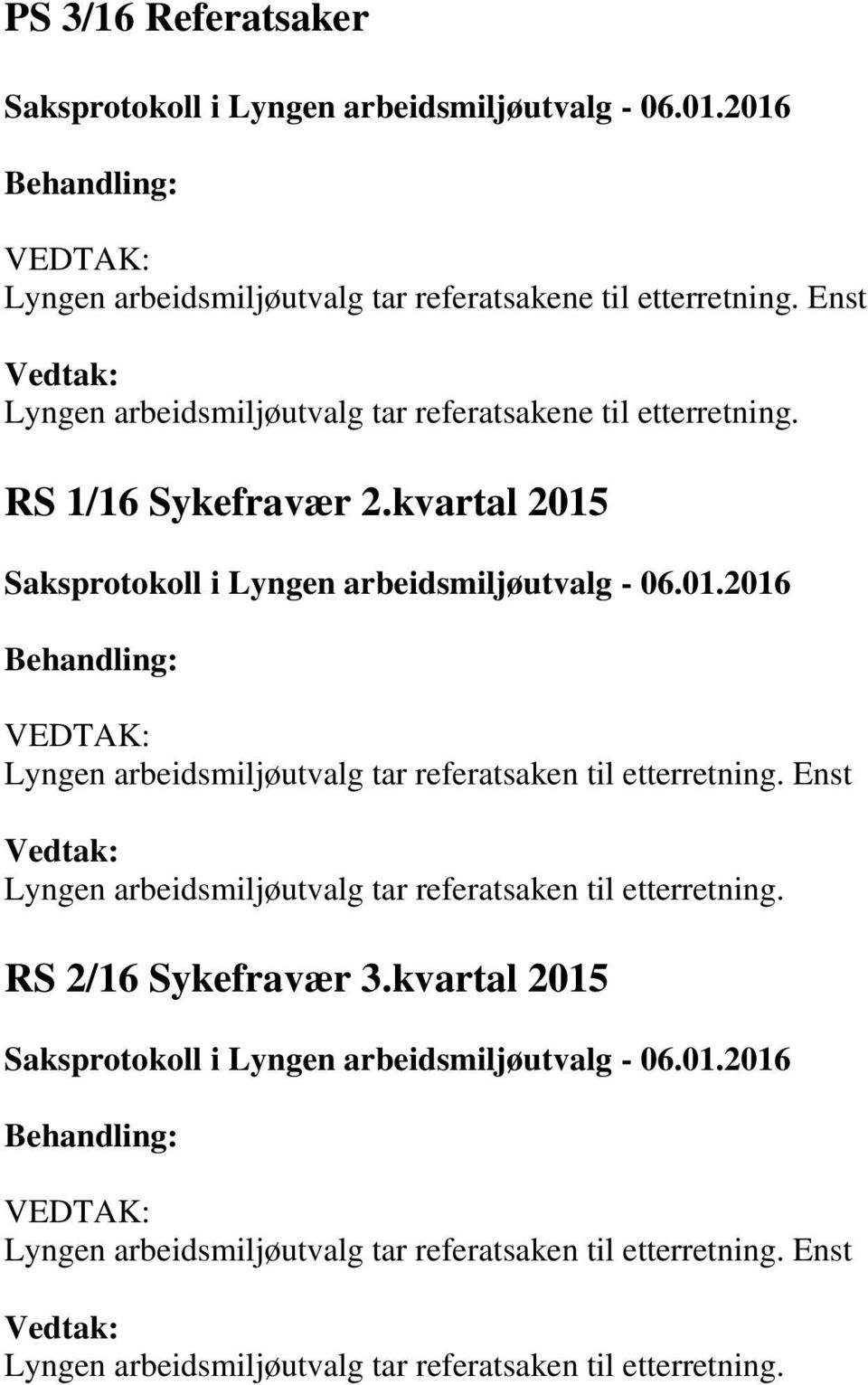 kvartal 2015 Lyngen arbeidsmiljøutvalg tar referatsaken til etterretning.