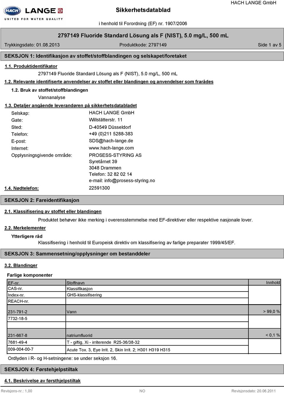 Detaljer angående leverandøren på sikkerhetsdatabladet Selskap: Gate: Willstätterstr. 11 Sted: D-40549 Düsseldorf Telefon: +49 (0)211 5288-383 E-post: Internet: SDS@hach-lange.