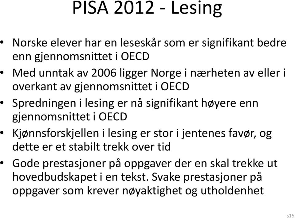 gjennomsnittet i OECD Kjønnsforskjellen i lesing er stor i jentenes favør, og dette er et stabilt trekk over tid Gode