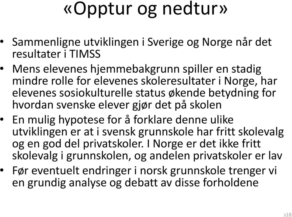 hypotese for å forklare denne ulike utviklingen er at i svensk grunnskole har fritt skolevalg og en god del privatskoler.