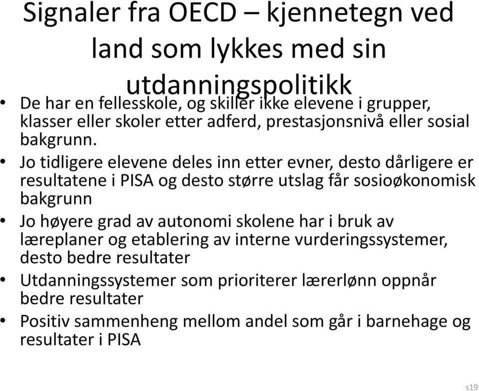 Jo tidligere elevene deles inn etter evner, desto dårligere er resultatene i PISA og desto større utslag får sosioøkonomisk bakgrunn Jo høyere grad av