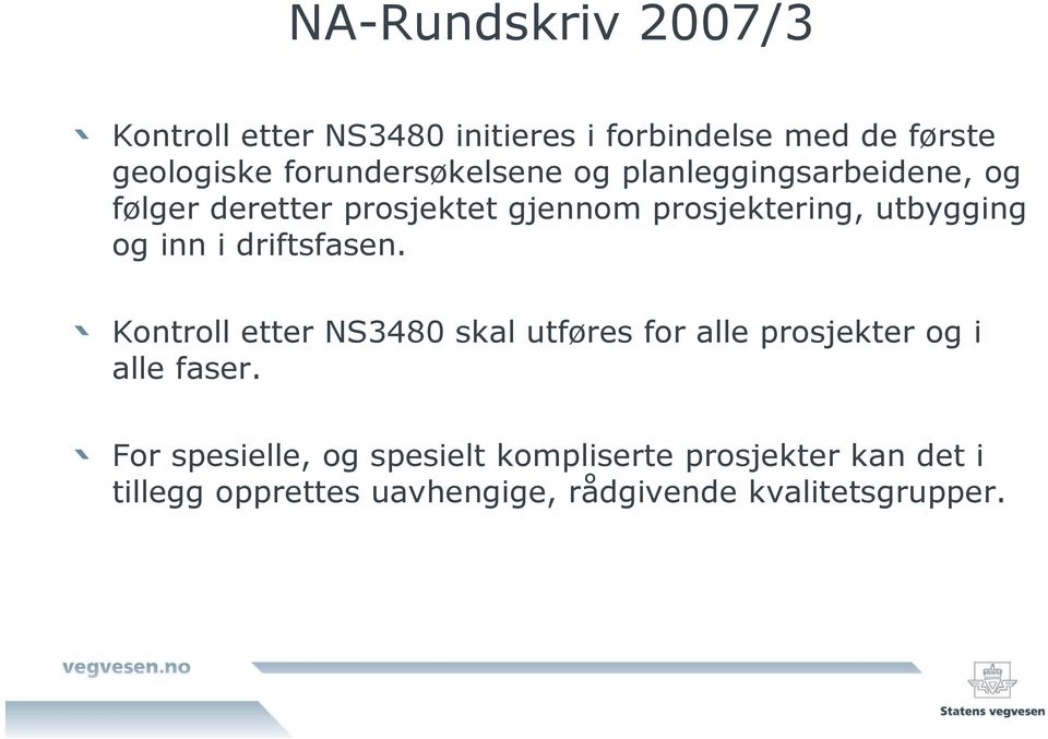 utbygging og inn i driftsfasen. Kontroll etter NS3480 skal utføres for alle prosjekter og i alle faser.