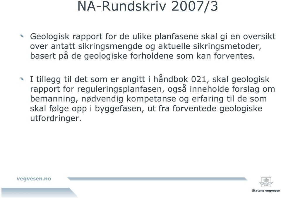 I tillegg til det som er angitt i håndbok 021, skal geologisk rapport for reguleringsplanfasen, også