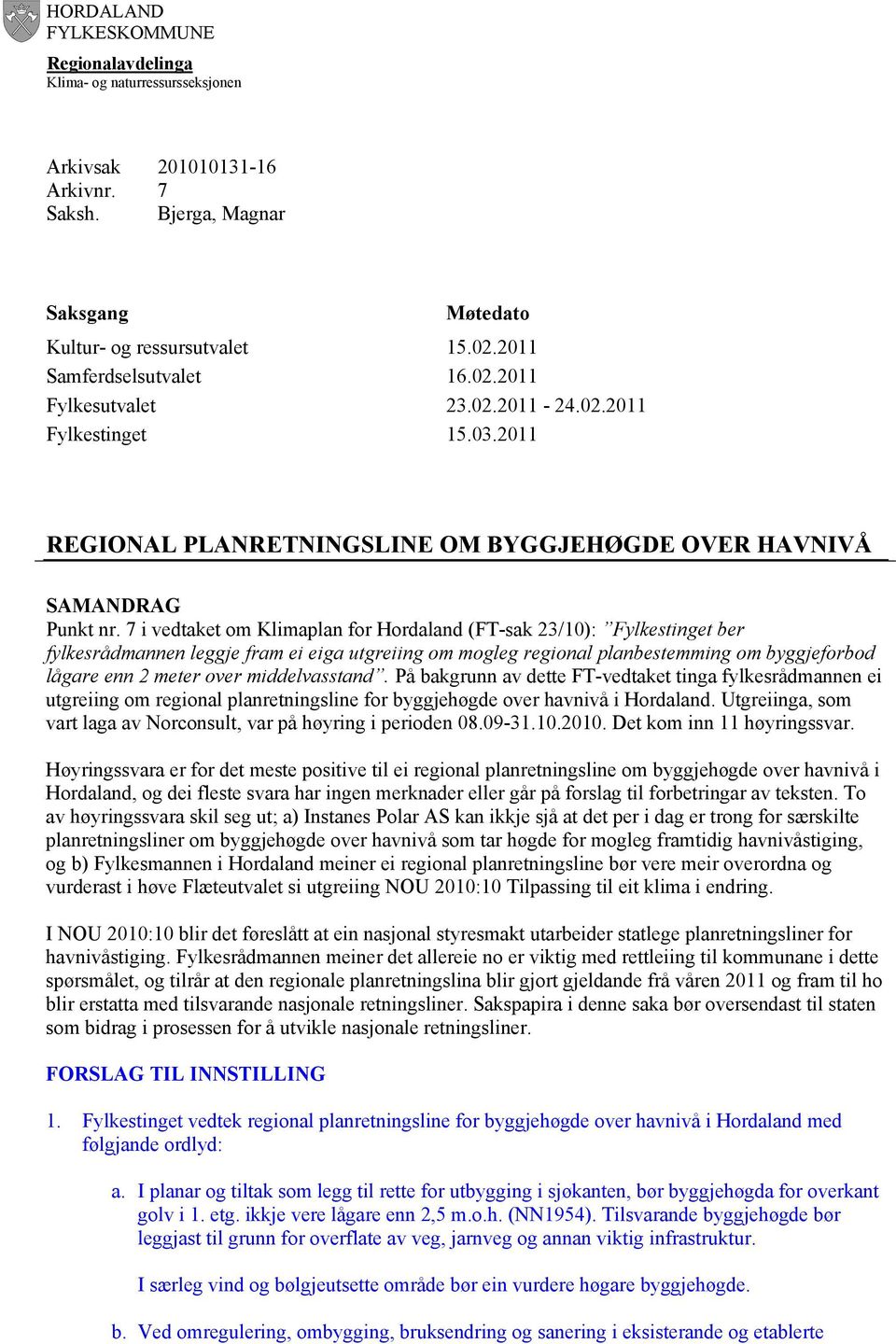 2011 REGIONAL PLANRETNINGSLINE OM BYGGJEHØGDE OVER HAVNIVÅ SAMANDRAG Punkt nr.