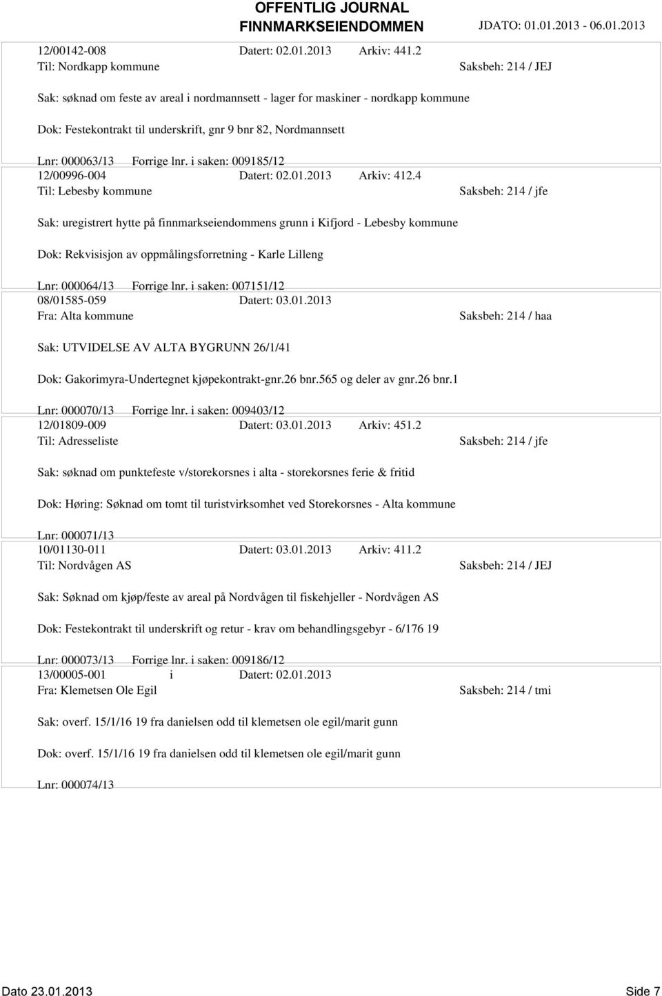 000063/13 Forrige lnr. i saken: 009185/12 12/00996-004 Datert: 02.01.2013 Arkiv: 412.