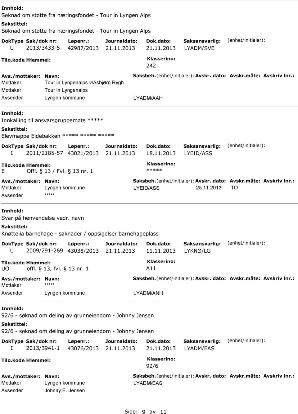 /mottaker: Navn: Saksbeh. Avskr. dato: Avskr.måte: Avskriv lnr.: LYD/ASS 25.11.2013 TO Svar på henvendelse vedr.