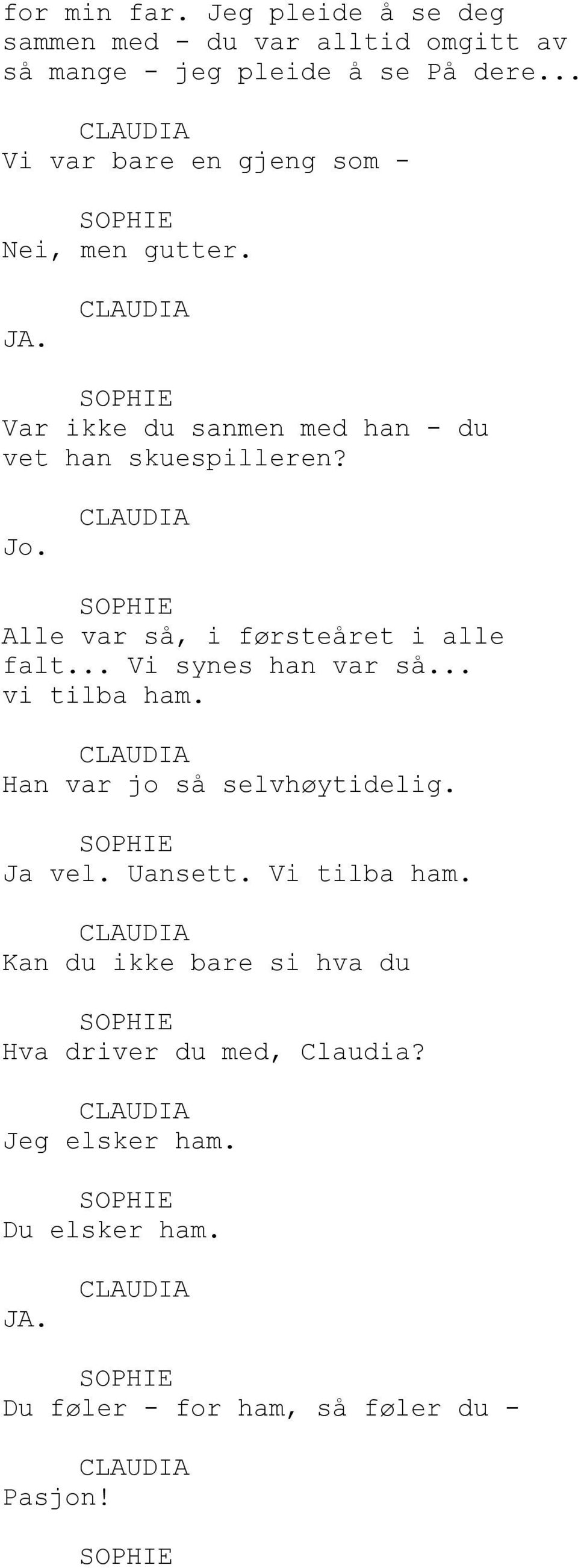 Alle var så, i førsteåret i alle falt... Vi synes han var så... vi tilba ham. Han var jo så selvhøytidelig. Ja vel.