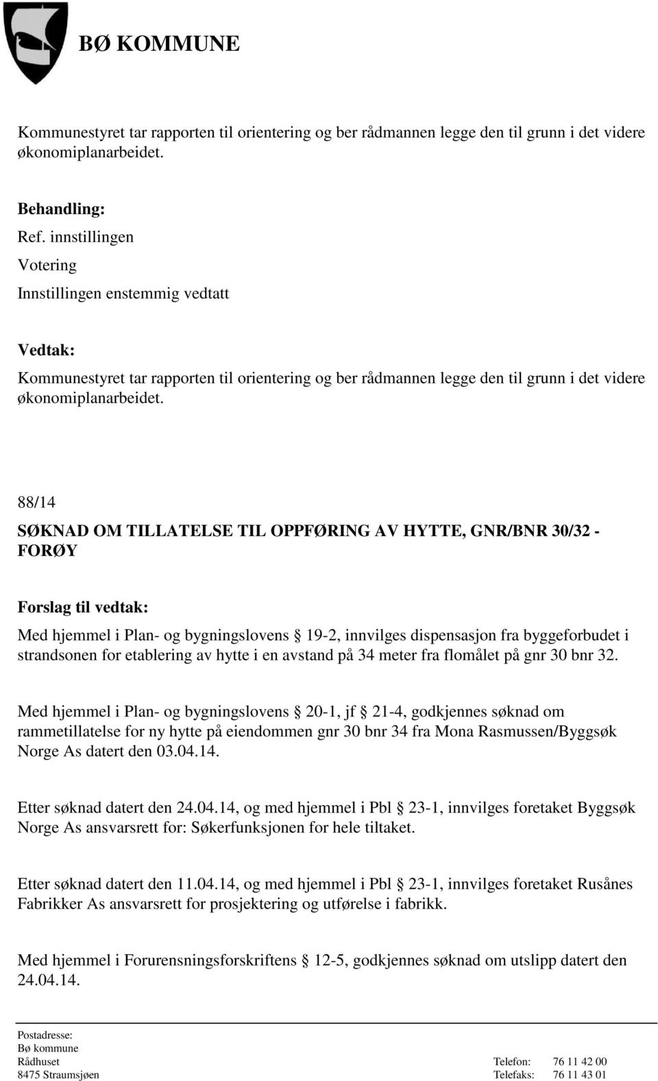 en avstand på 34 meter fra flomålet på gnr 30 bnr 32.