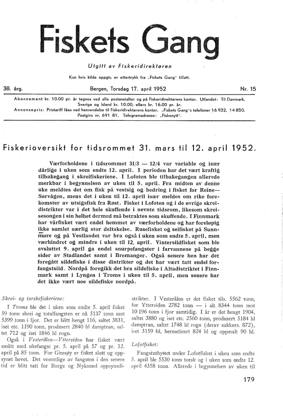 Annonsepris: Pristariff fåes ved henvendese ti Fiskeridirektørens kontor... Fiskets Gang"s teefoner., 80. Postgiro nr. 8. Teegramadresse:.. Fiskenytt". Fiskerioversikt for tidsrommet. mars ti. apri.